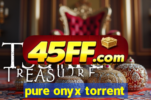 pure onyx torrent